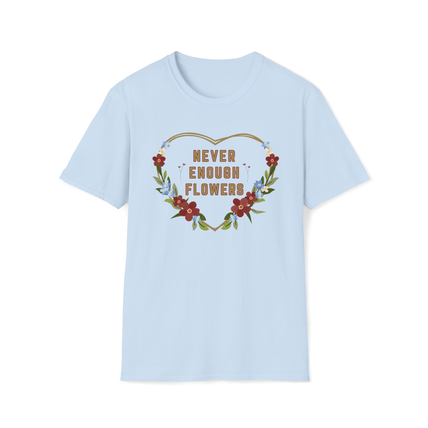 Nature, Garden, Never Enough Flowers- Adult, Unisex Softstyle Light Cotton,  T-Shirt