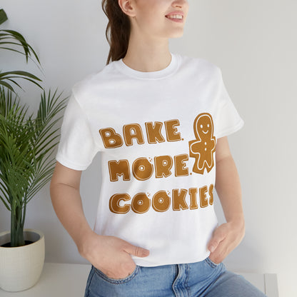 Hobby, Interests, Baking, Bake More Cookies Gingerbread, Things, Food- Adult, Full Size Image, Regular Fit, Soft Cotton, Shirt