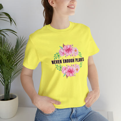 Nature, Plants, Never Enough Plants, Flowers- Adult, Regular Fit, Soft Cotton, T-shirt