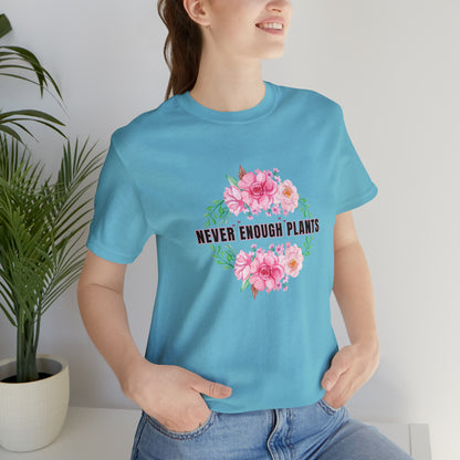Nature, Plants, Never Enough Plants, Flowers- Adult, Regular Fit, Soft Cotton, T-shirt