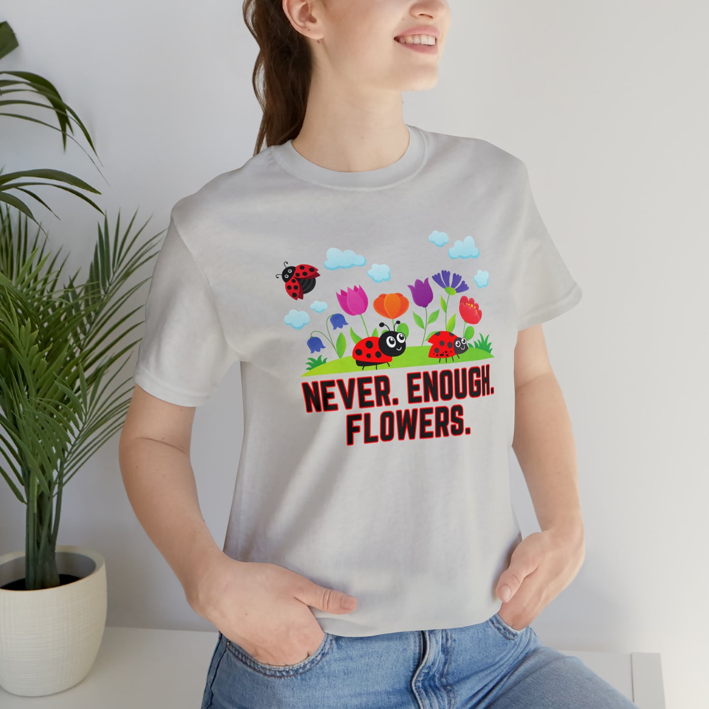 Nature, Plants, Never Enough Flowers Ladybugs Bug- Adult, Regular Fit, Soft Cotton, T-shirt