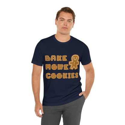 Hobby, Interests, Baking, Bake More Cookies Gingerbread, Things, Food- Adult, Full Size Image, Regular Fit, Soft Cotton, Shirt