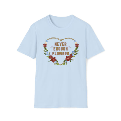 Nature, Garden, Never Enough Flowers- Adult, Unisex Softstyle Light Cotton,  T-Shirt