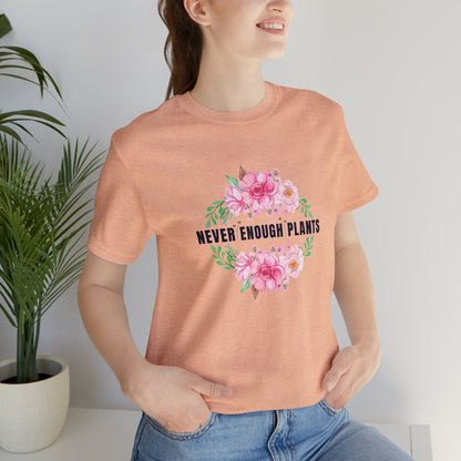 Nature, Plants, Never Enough Plants, Flowers- Adult, Regular Fit, Soft Cotton, T-shirt