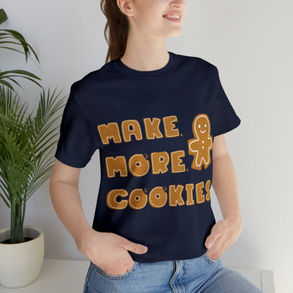 Baking, Make More Cookies, Gingerbread- Adult, Full Size Image, Regular Fit, Soft Cotton, T-shirt
