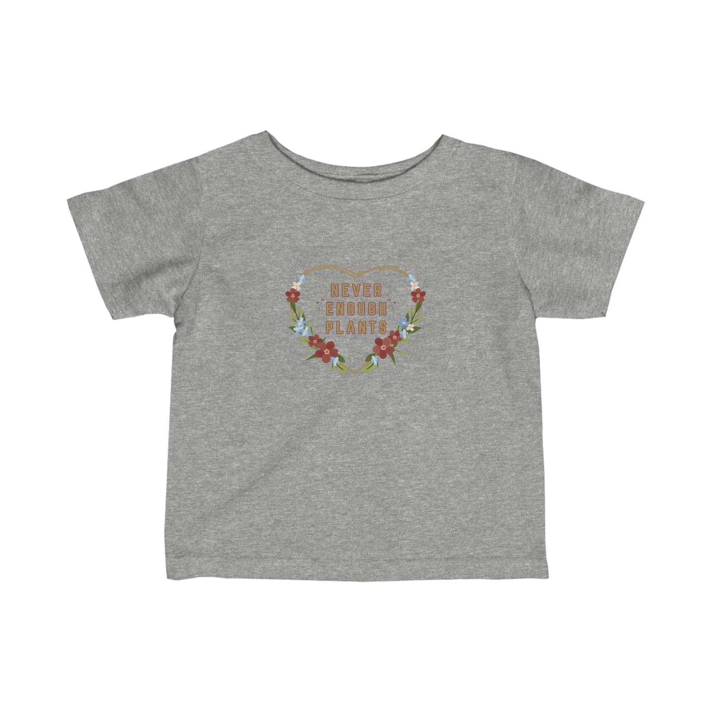 Nature, Plants, Never Enough Plants, Flowers- Baby, Infant, Toddler, Soft Cotton, T-shirts