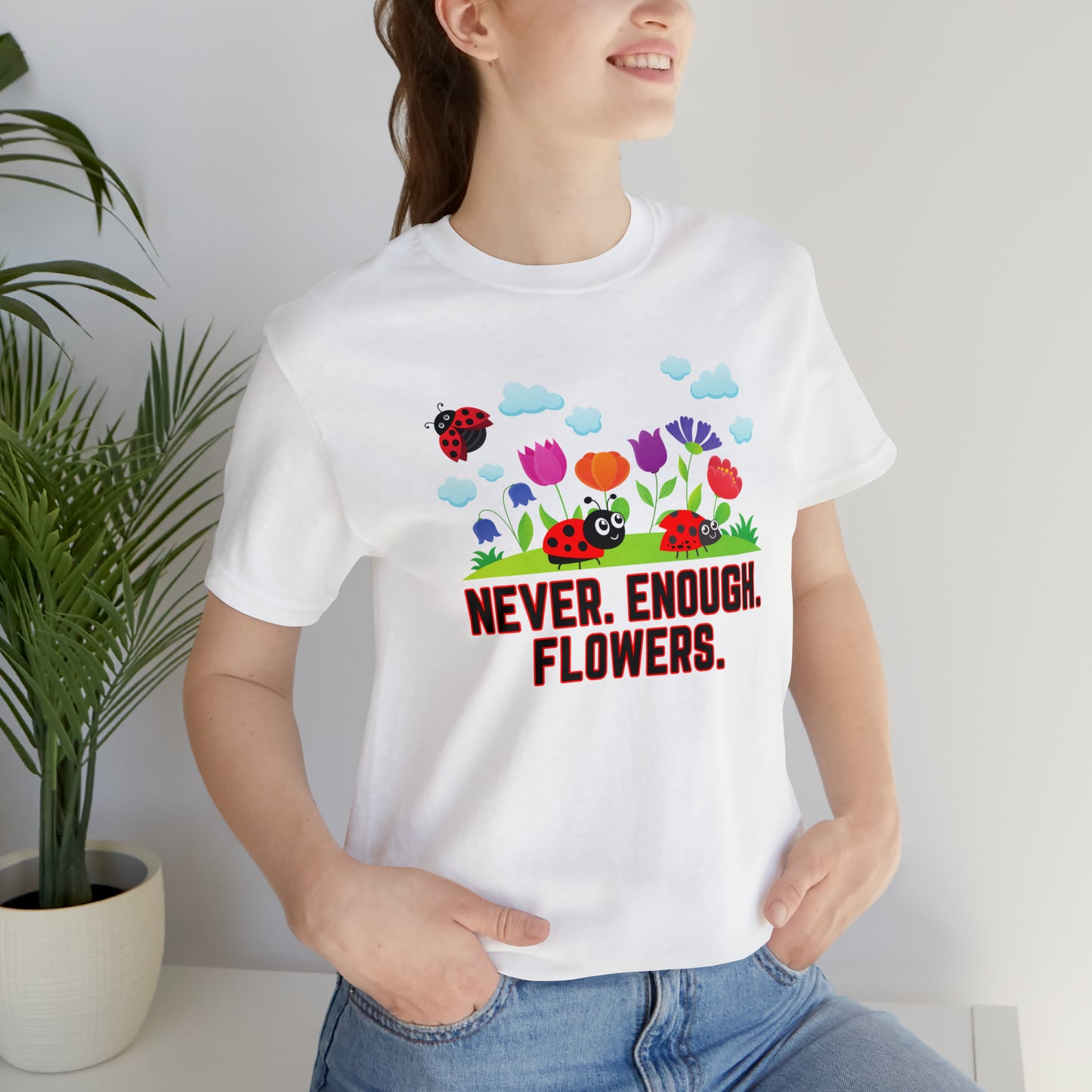 Nature, Plants, Never Enough Flowers Ladybugs Bug- Adult, Regular Fit, Soft Cotton, T-shirt