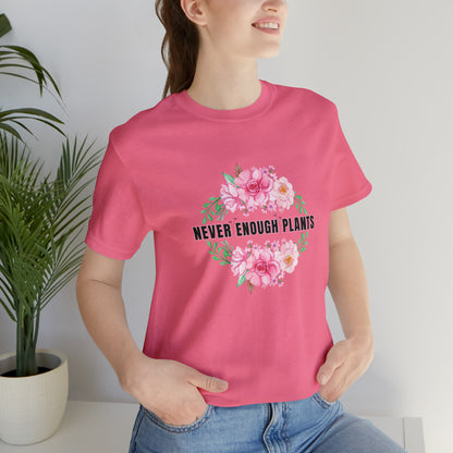Nature, Plants, Never Enough Plants, Flowers- Adult, Regular Fit, Soft Cotton, T-shirt