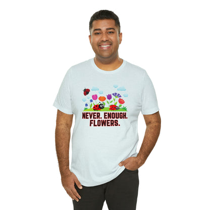 Nature, Plants, Never Enough Flowers Ladybugs Bug- Adult, Regular Fit, Soft Cotton, T-shirt