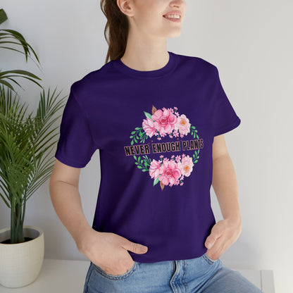 Nature, Plants, Never Enough Plants, Flowers- Adult, Regular Fit, Soft Cotton, T-shirt
