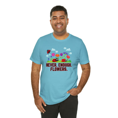 Nature, Plants, Never Enough Flowers Ladybugs Bug- Adult, Regular Fit, Soft Cotton, T-shirt