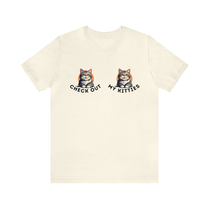 Kitty Cat T-Shirt / Check Out My Kitties Shirt / Unisex Jersey Short Sleeve Tee / Humorous Pet Clothes