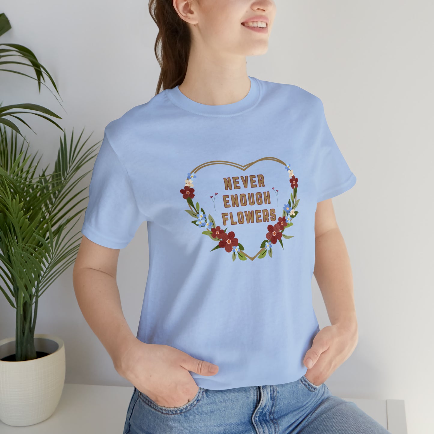 Nature, Flowers, Never Enough Flowers, Plants- Adult, Regular Fit, Soft Cotton, T-shirt