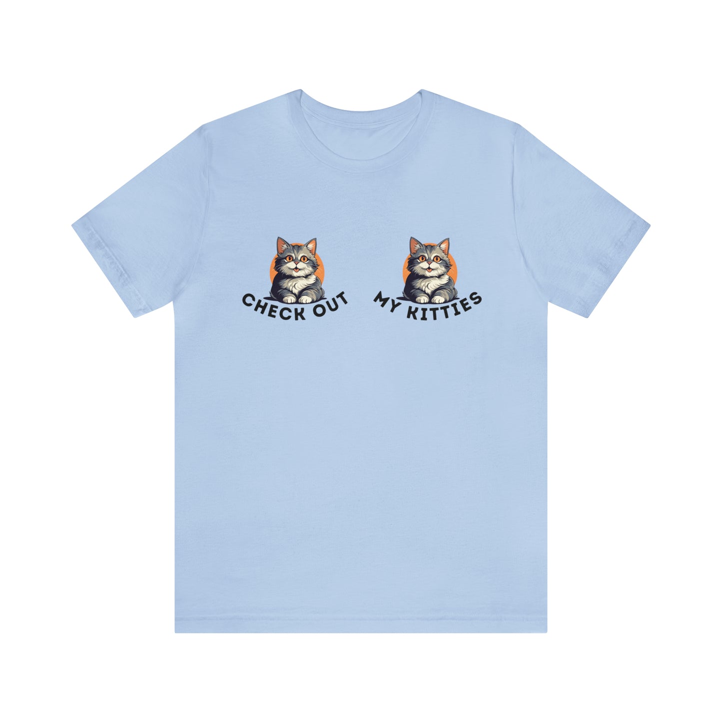 Kitty Cat T-Shirt / Check Out My Kitties Shirt / Unisex Jersey Short Sleeve Tee / Humorous Pet Clothes