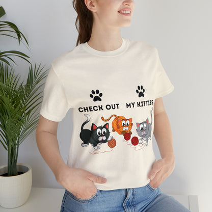 Kitty Cat T-Shirt / Check Out My Kitties Shirt / Unisex Jersey Short Sleeve Tee / Humorous Pet Clothes