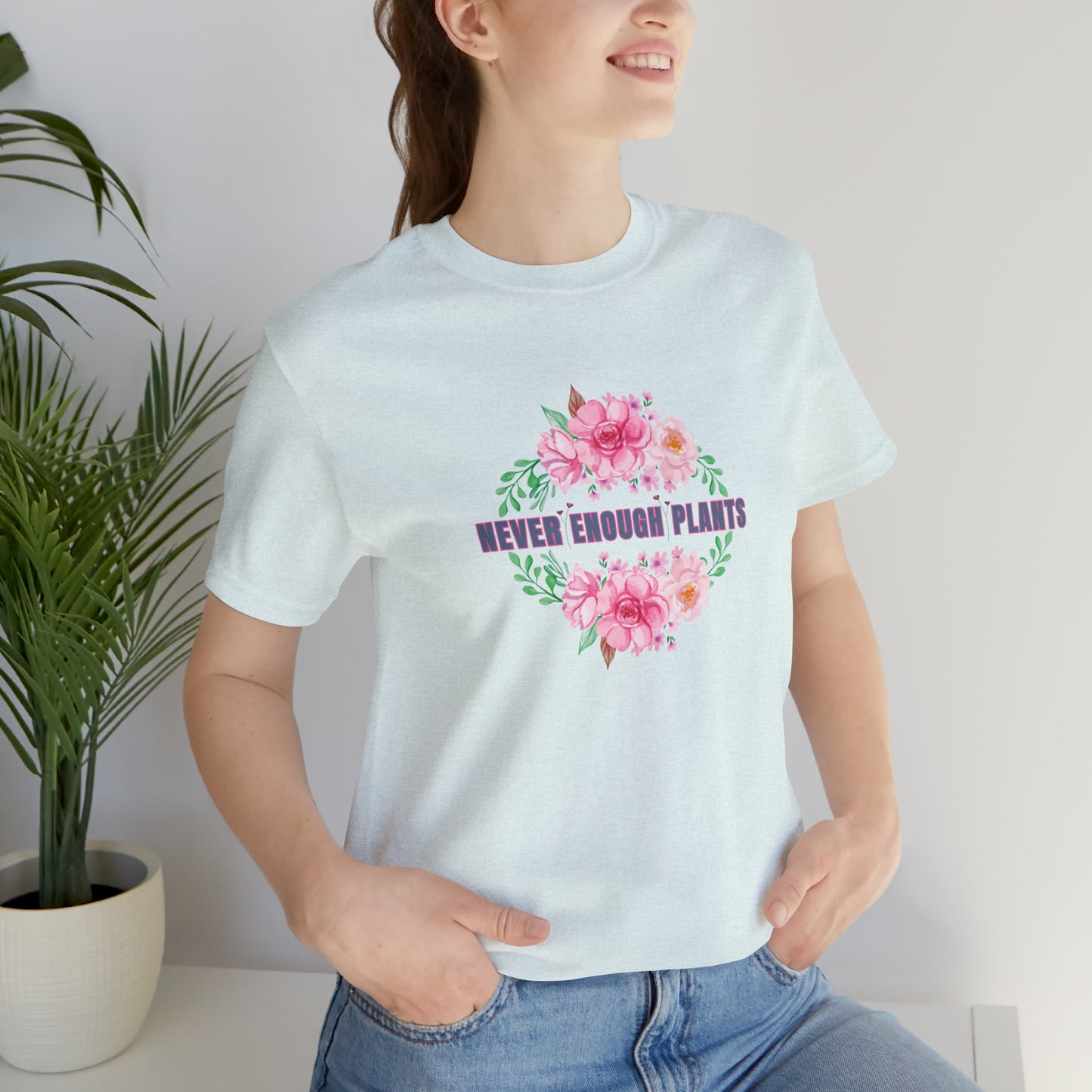 Nature, Plants, Never Enough Plants, Flowers- Adult, Regular Fit, Soft Cotton, T-shirt