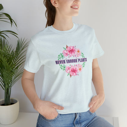 Nature, Plants, Never Enough Plants, Flowers- Adult, Regular Fit, Soft Cotton, T-shirt