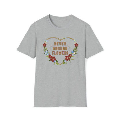 Nature, Garden, Never Enough Flowers- Adult, Unisex Softstyle Light Cotton,  T-Shirt