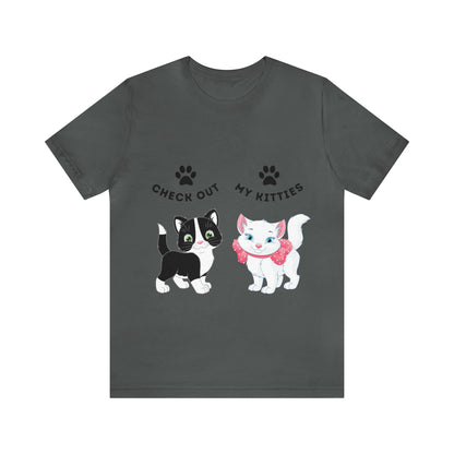 Kitty Cat T-Shirt / Check Out My Kitties Shirt / Unisex Jersey Short Sleeve Tee / Humorous Pet Clothes