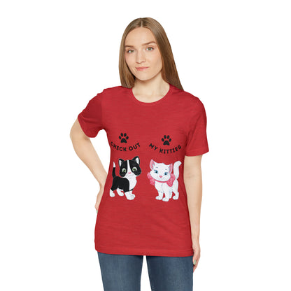 Kitty Cat T-Shirt / Check Out My Kitties Shirt / Unisex Jersey Short Sleeve Tee / Humorous Pet Clothes