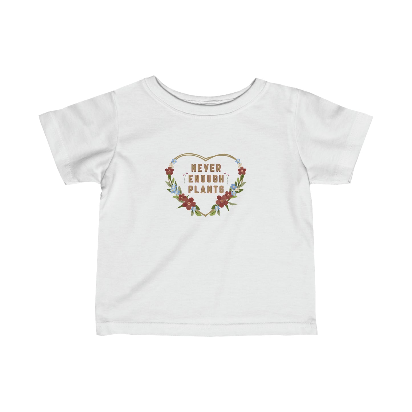 Nature, Plants, Never Enough Plants, Flowers- Baby, Infant, Toddler, Soft Cotton, T-shirts