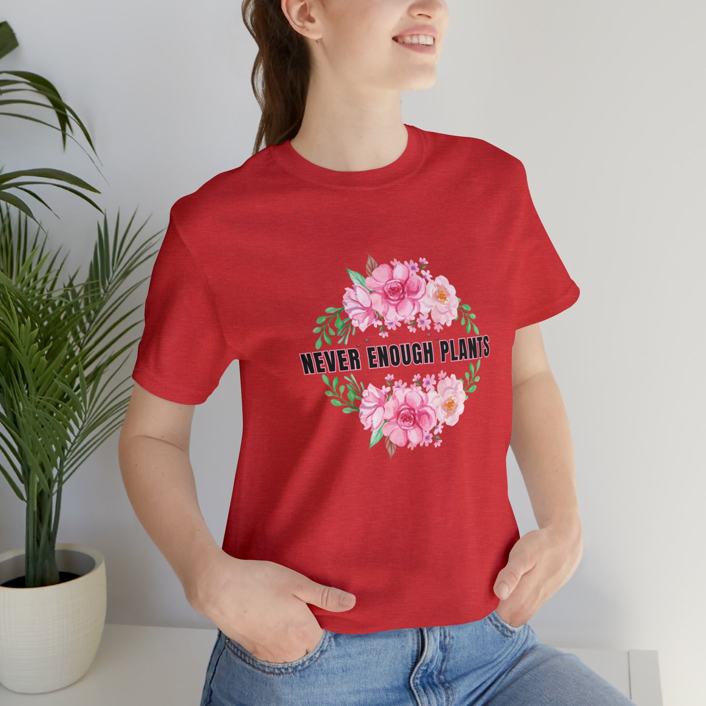 Nature, Plants, Never Enough Plants, Flowers- Adult, Regular Fit, Soft Cotton, T-shirt