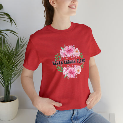 Nature, Plants, Never Enough Plants, Flowers- Adult, Regular Fit, Soft Cotton, T-shirt