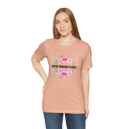 Nature, Plants, Never Enough Plants, Flowers- Adult, Regular Fit, Soft Cotton, T-shirt