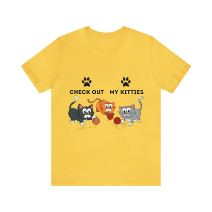 Kitty Cat T-Shirt / Check Out My Kitties Shirt / Unisex Jersey Short Sleeve Tee / Humorous Pet Clothes