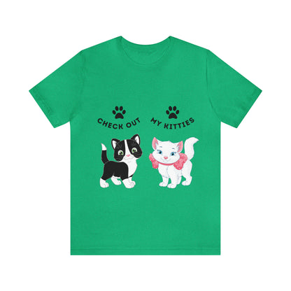 Kitty Cat T-Shirt / Check Out My Kitties Shirt / Unisex Jersey Short Sleeve Tee / Humorous Pet Clothes
