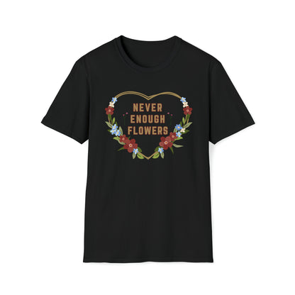 Nature, Garden, Never Enough Flowers- Adult, Unisex Softstyle Light Cotton,  T-Shirt