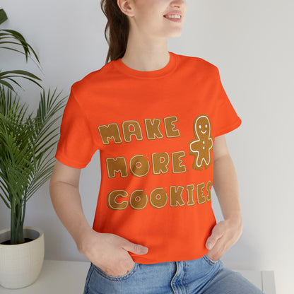 Baking, Make More Cookies, Gingerbread- Adult, Full Size Image, Regular Fit, Soft Cotton, T-shirt