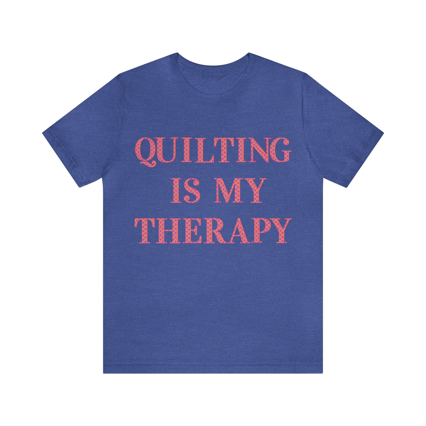 Quilting Is My Therapy- Adult, Regular Fit, Soft Cotton, Full Size Image, T-shirt