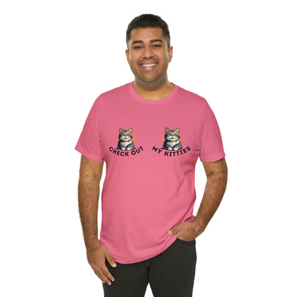 Kitty Cat T-Shirt / Check Out My Kitties Shirt / Unisex Jersey Short Sleeve Tee / Humorous Pet Clothes