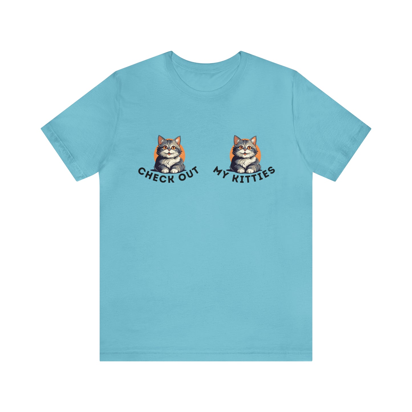Kitty Cat T-Shirt / Check Out My Kitties Shirt / Unisex Jersey Short Sleeve Tee / Humorous Pet Clothes