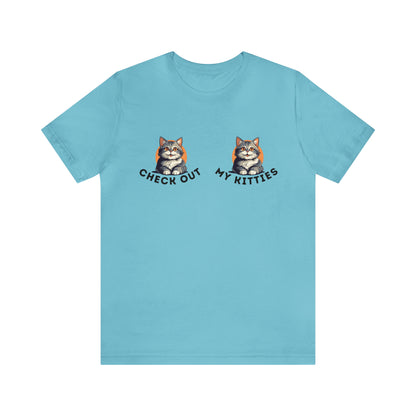 Kitty Cat T-Shirt / Check Out My Kitties Shirt / Unisex Jersey Short Sleeve Tee / Humorous Pet Clothes