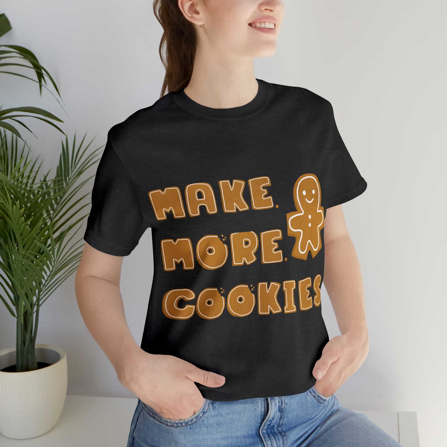Baking, Make More Cookies, Gingerbread- Adult, Full Size Image, Regular Fit, Soft Cotton, T-shirt