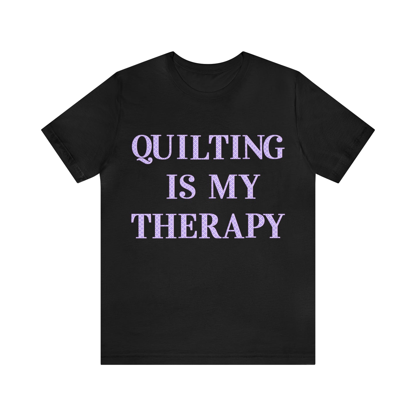 Quilting Is My Therapy- Adult, Regular Fit, Soft Cotton, Full Size Image, T-shirt