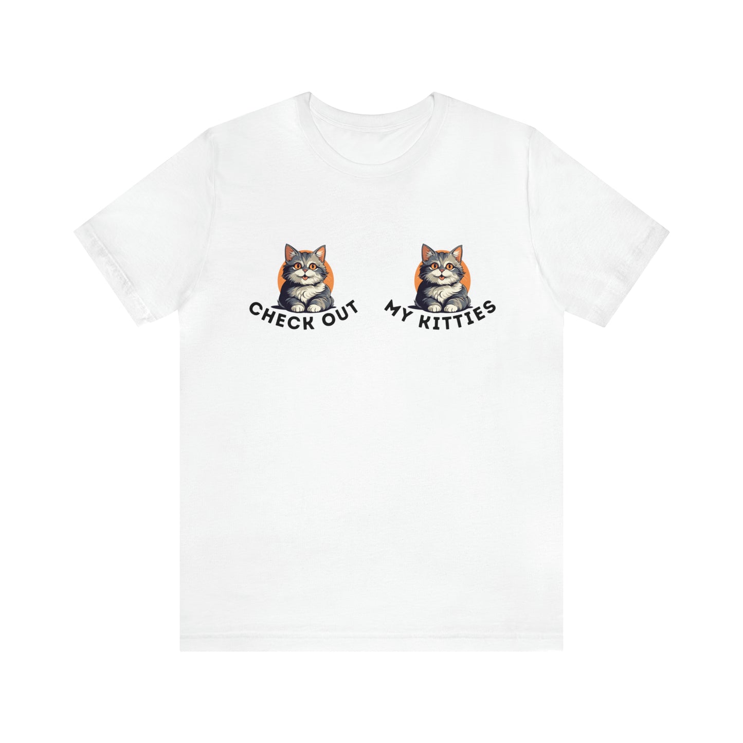 Kitty Cat T-Shirt / Check Out My Kitties Shirt / Unisex Jersey Short Sleeve Tee / Humorous Pet Clothes