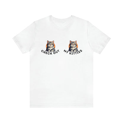 Kitty Cat T-Shirt / Check Out My Kitties Shirt / Unisex Jersey Short Sleeve Tee / Humorous Pet Clothes