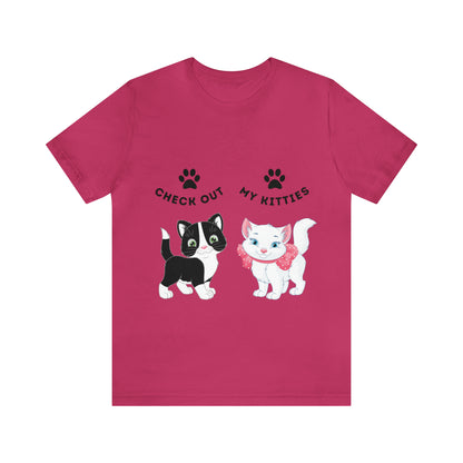 Kitty Cat T-Shirt / Check Out My Kitties Shirt / Unisex Jersey Short Sleeve Tee / Humorous Pet Clothes