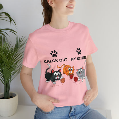 Kitty Cat T-Shirt / Check Out My Kitties Shirt / Unisex Jersey Short Sleeve Tee / Humorous Pet Clothes