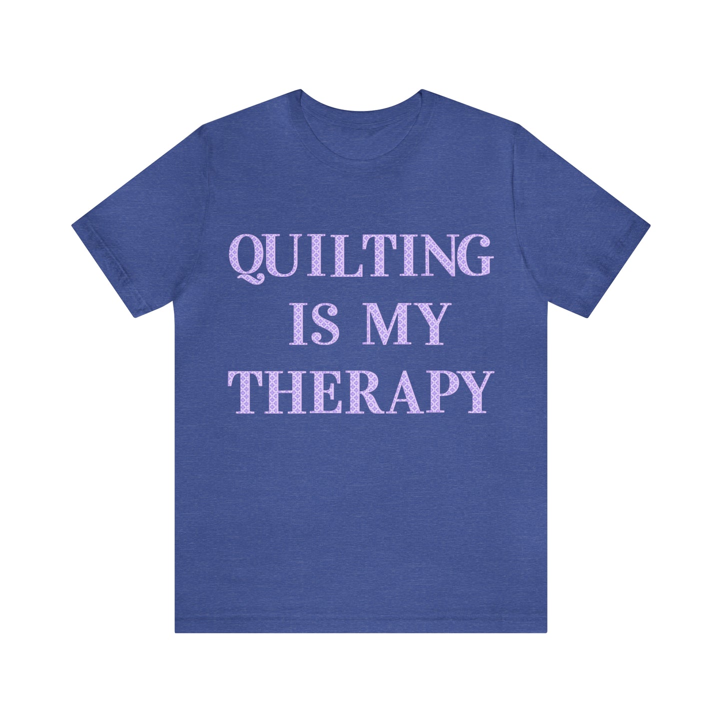 Quilting Is My Therapy- Adult, Regular Fit, Soft Cotton, Full Size Image, T-shirt