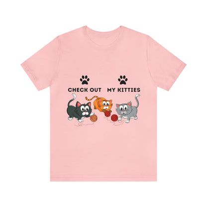 Kitty Cat T-Shirt / Check Out My Kitties Shirt / Unisex Jersey Short Sleeve Tee / Humorous Pet Clothes