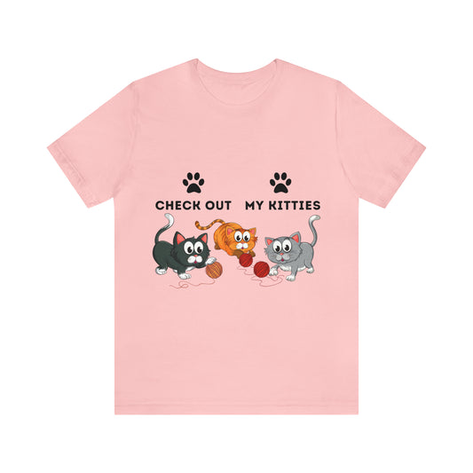 Kitty Cat T-Shirt / Check Out My Kitties Shirt / Unisex Jersey Short Sleeve Tee / Humorous Pet Clothes