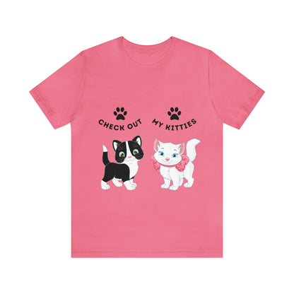 Kitty Cat T-Shirt / Check Out My Kitties Shirt / Unisex Jersey Short Sleeve Tee / Humorous Pet Clothes