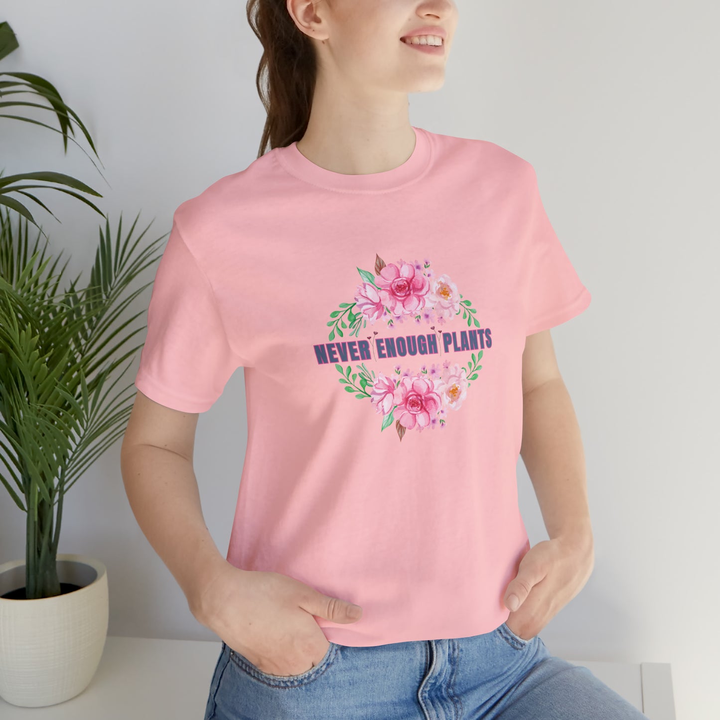 Nature, Plants, Never Enough Plants, Flowers- Adult, Regular Fit, Soft Cotton, T-shirt
