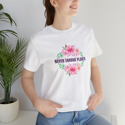 Nature, Plants, Never Enough Plants, Flowers- Adult, Regular Fit, Soft Cotton, T-shirt