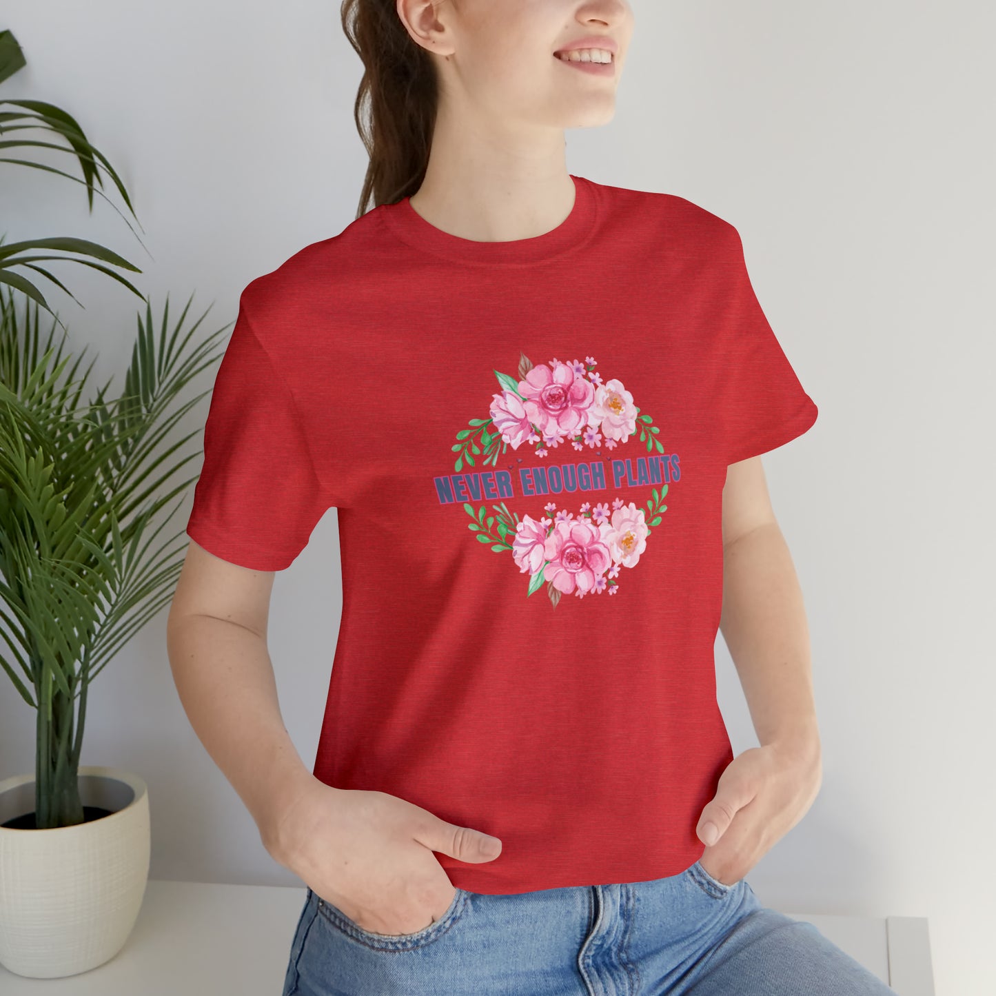 Nature, Plants, Never Enough Plants, Flowers- Adult, Regular Fit, Soft Cotton, T-shirt