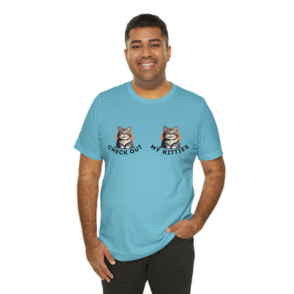 Kitty Cat T-Shirt / Check Out My Kitties Shirt / Unisex Jersey Short Sleeve Tee / Humorous Pet Clothes